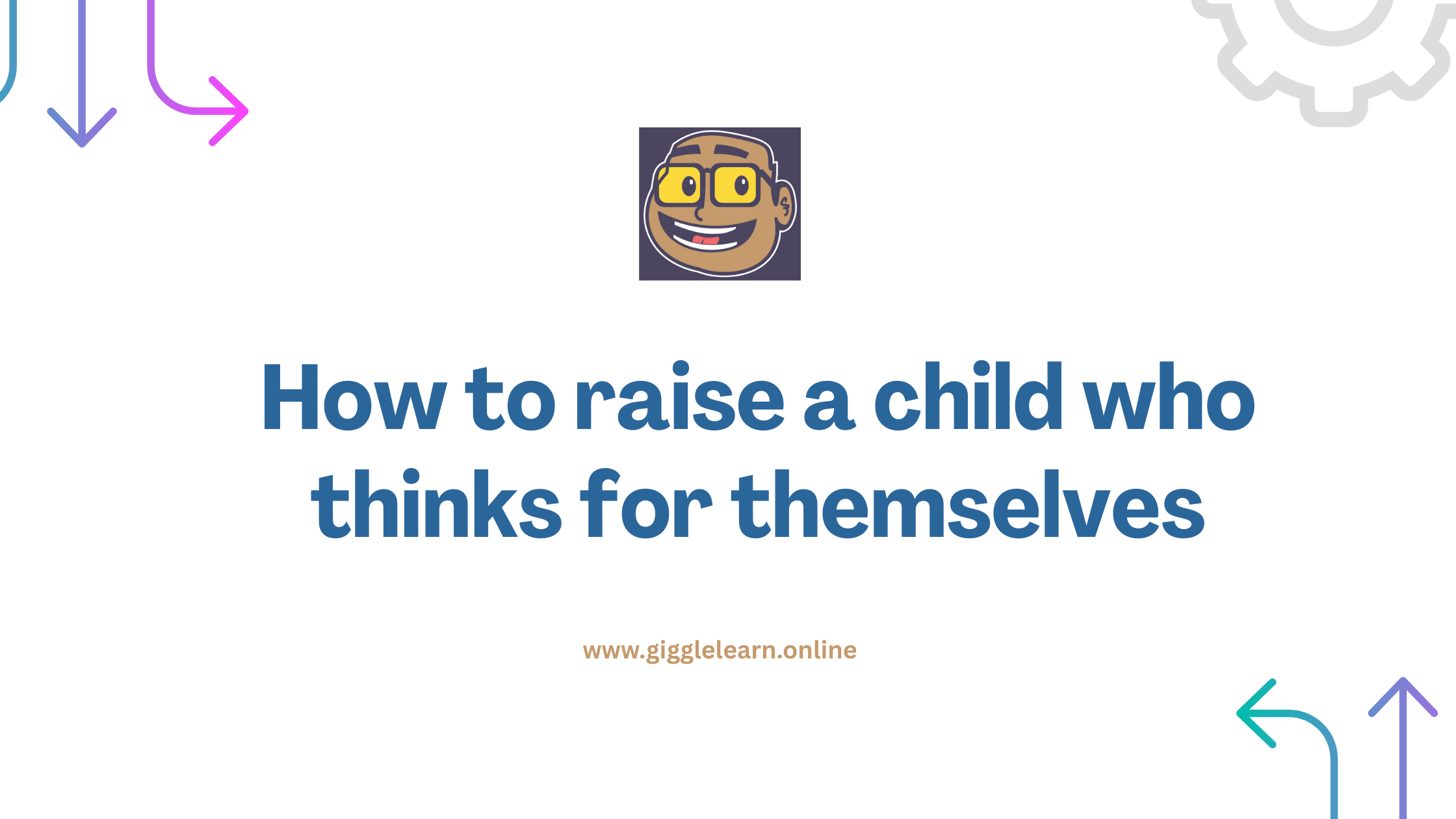 How to raise a child who thinks for themselves